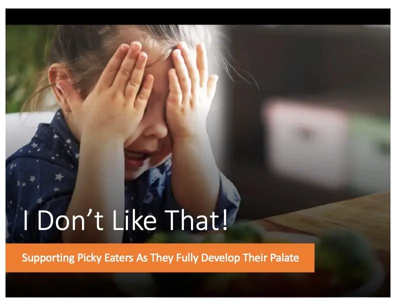 I Don’t Like That!  Supporting Picky Eaters As They Fully Develop Their Palate—3 Hours (Self-Paced)