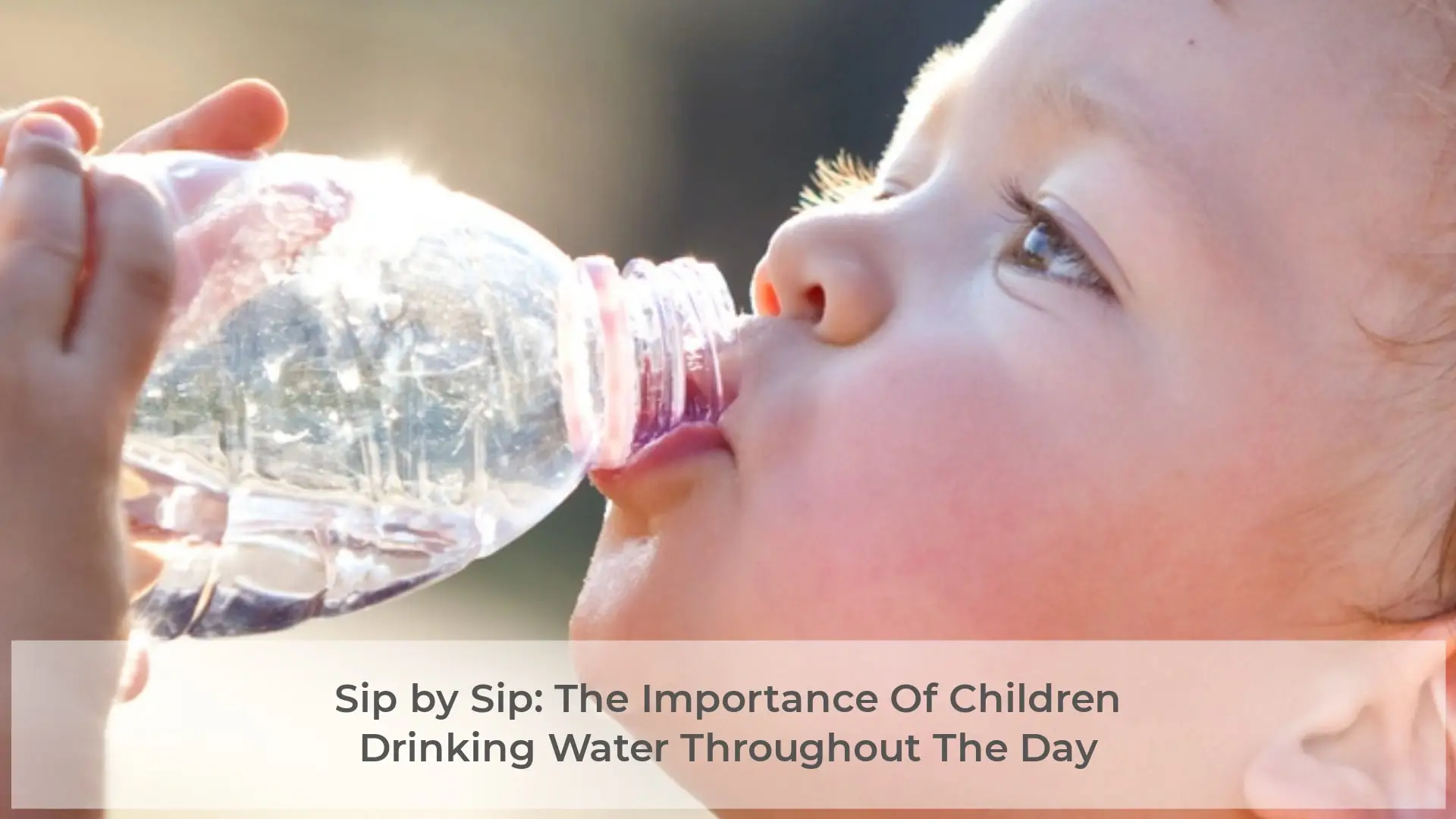 Sip by Sip: The Importance Of Children Drinking Water Throughout The Day