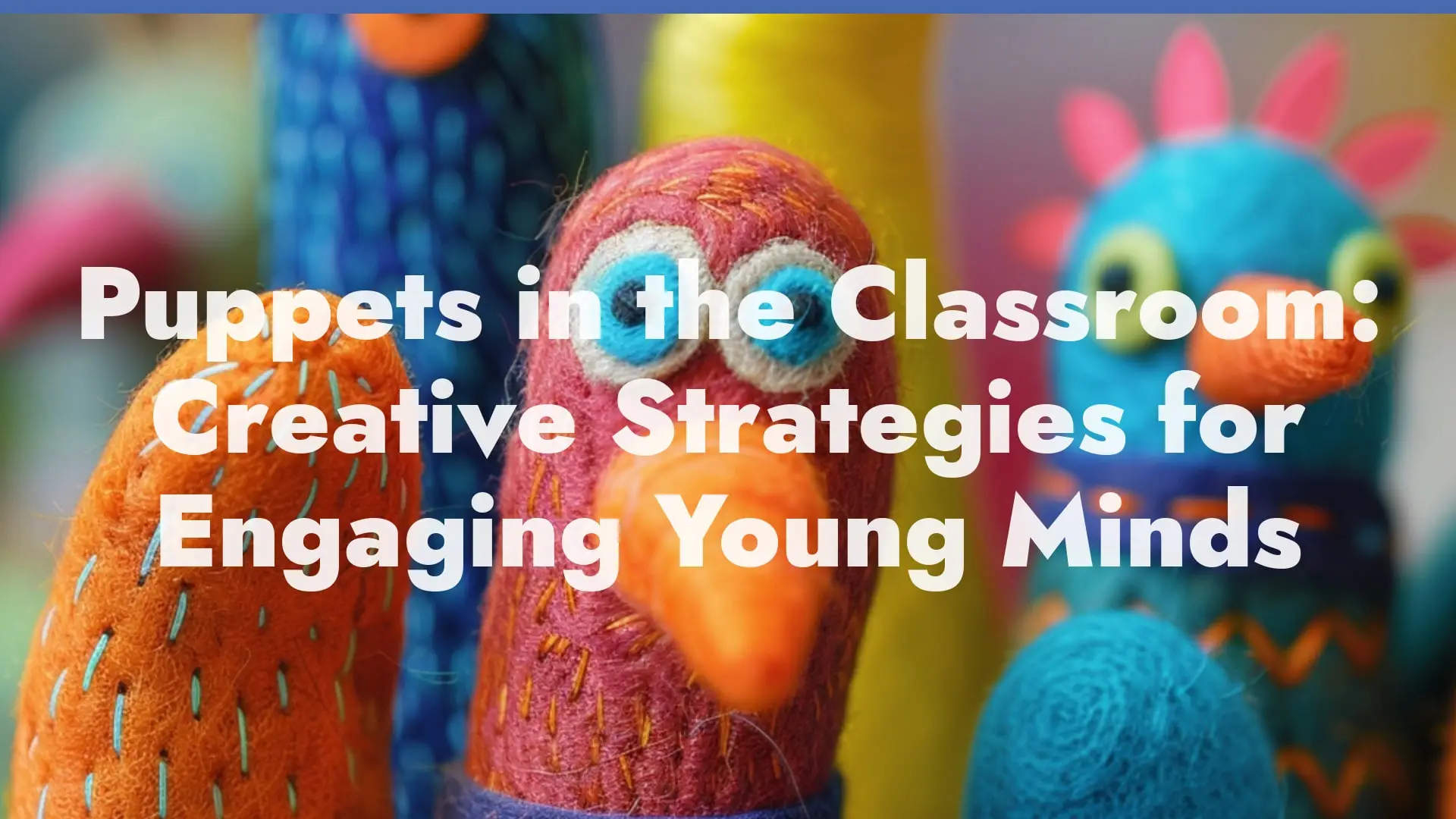 Puppets in the Classroom: Creative Strategies for Engaging Young Minds—2 Hours (Self-Paced)