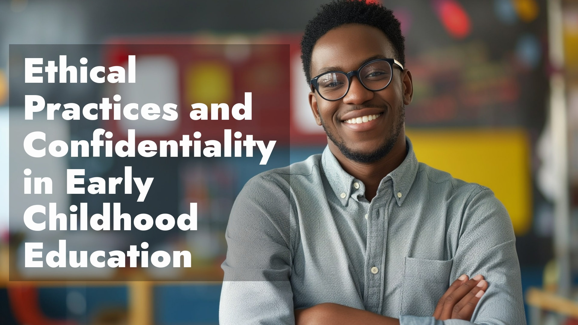 Ethical Practices and Confidentiality in Early Childhood Education—2 Hours (Self-Paced)